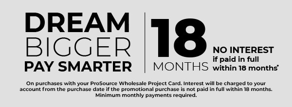 Special 18 month financing with the ProSource Project Card