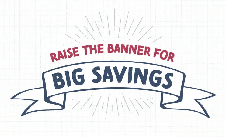 Raise The Banner for Big Savings