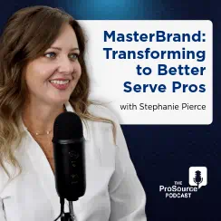 Stephanie Pierce, from MasterBrand, joins the ProSource Podcast to discuss how MasterBrand is transforming to better serve trade professionals. 