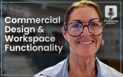 ProSource Podcast Episode 36, Commercial Design and Workspace Functionality