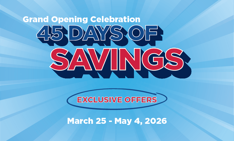 Promotional image for a grand opening celebration showcasing 45 days of savings with exclusive offers from March 25 to May 4, 2026.