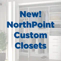 Advertisement for NorthPoint Custom Closets with organized closet space including hanging clothes and shelves.