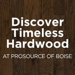 Text 'Discover Timeless Hardwood at ProSource of Boise' over a hardwood textured background.